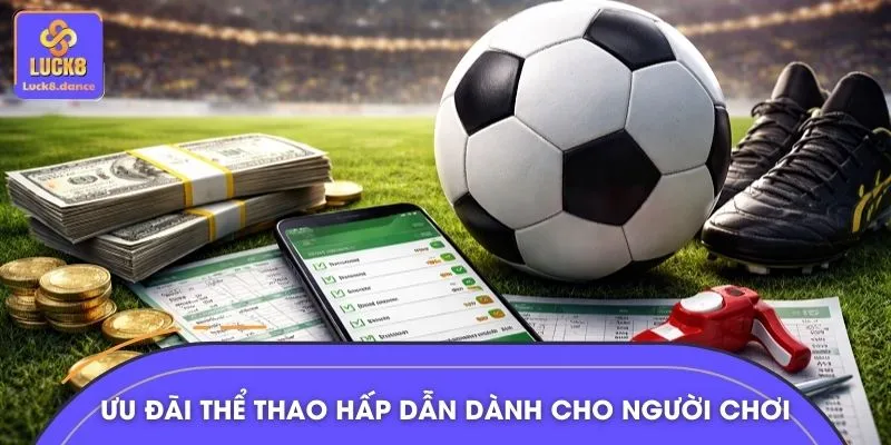 Ưu đãi thể thao LUCK8 hấp dẫn dành cho người chơi