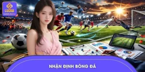 Nhận Định Kèo Nhà Cái - LUCK8 Giải Mã Mọi Trận Cầu